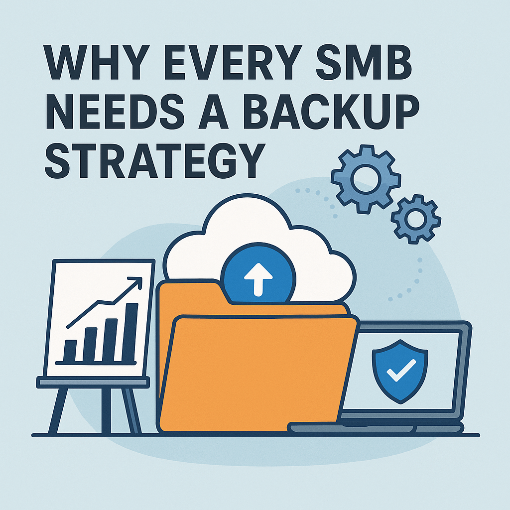 Why Every SMB Needs a Backup Strategy — And Where to Start